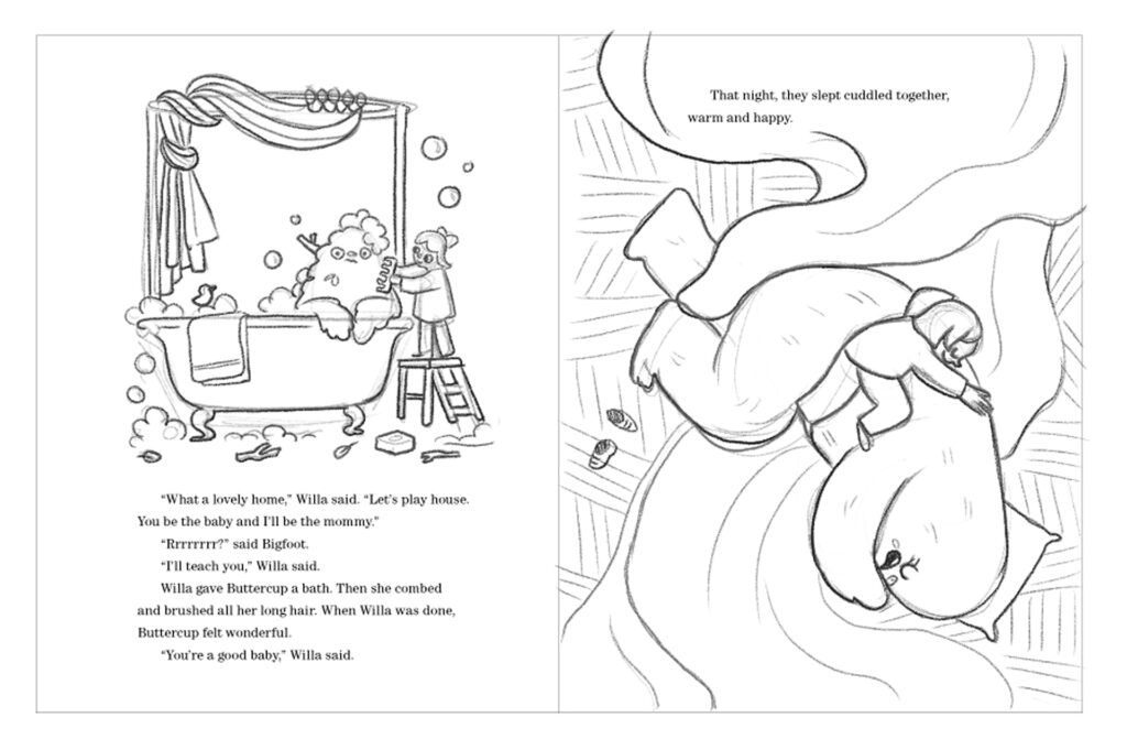 Sketch of a page with two compositions, the first one is an illustration in which Willa is bathing Buttercup the bigfoot, the second shows Willa sleeping on Buttercup.